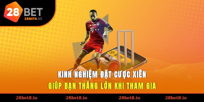 Kinh nghiệm đặt cược xiên giúp bạn thắng lớn khi tham gia