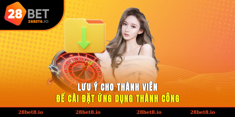 Lưu ý cho thành viên để cài đặt ứng dụng thành công