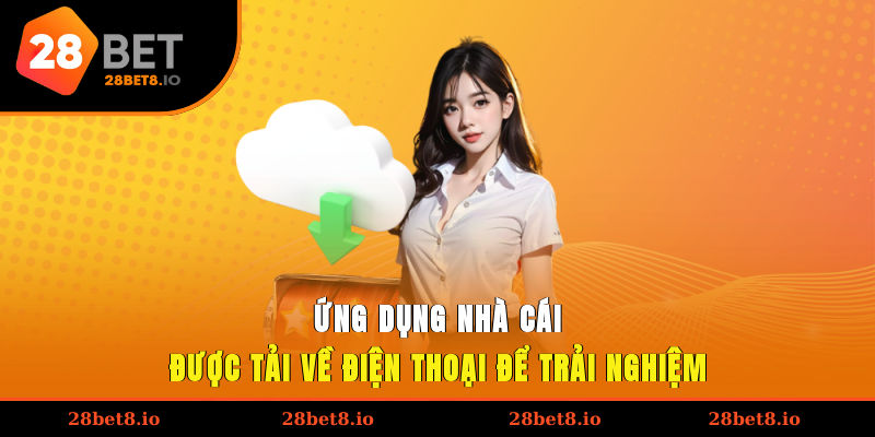 Ứng dụng nhà cái được tải về điện thoại để trải nghiệm